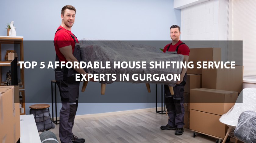 top-5-affordable-house-shifting-service-experts-in-gurgaon